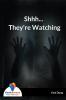Shhh... They're Watching