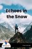 Echoes in the Snow