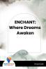 ENCHANT: Where Dreams Awaken
