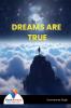 DREAMS ARE TRUE