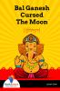 Bal Ganesh Cursed The Moon
