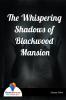 The Whispering Shadows of Blackwood Mansion