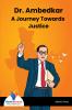 Dr. Ambedkar A Journey Towards Justice