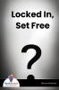 Locked In Set Free