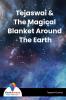 Tejaswai & The Magical Blanket Around The Earth
