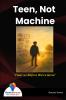 Teen Not Machine