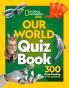 NG Kids  OUR WORLD QUIZ BOOK: 300 brain busting trivia ques