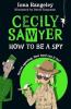 CECILY SAWYER: HOW TO BE A SPY