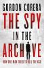 The Spy in the Archive : How one man tried to kill the KGB