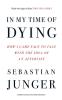 IN MY TIME OF DYING: How I Came Face to Face with the Idea o