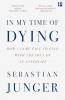 IN MY TIME OF DYING: How I Came Face to Face with the Idea o