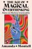 THE AGE OF MAGICAL OVERTHINKING: Notes on Modern Irrationali