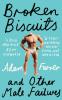 BROKEN BISCUITS: And other male failures