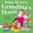 WHEN WE GO TO GRANDMA’S HOUSE