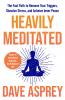 Heavily Meditated : The fast path to remove your triggers dissolve stress and achieve inner peace