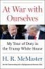 AT WAR WITH OURSELVES - My Tour of Duty in the Trump White H