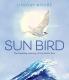 SUN BIRD (THE AMAZING JOURNEY OF THE ARCTIC TERN)