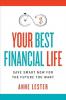 YOUR BEST FINANCIAL LIFE - Save Smart Now for the Future You
