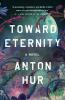 Toward Eternity : A Novel