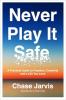 Never Play It Safe : A Practical Guide to Freedom Creativity and a Life You Love