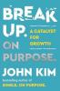 Break Up On Purpose : A Catalyst for Growth