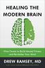 Healing the Modern Brain : Nine Tenets to Build Mental Fitness and Revitalize Your Mind