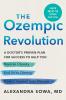 The Ozempic Revolution : A Doctor's Proven Plan for Success to Help You Reverse Obesity End Yo-Yo Dieting and Protect Yourself from Disease