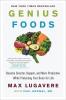 Genius Foods : Become Smarter Happier and More Productive While Protecting Your Brain for Life