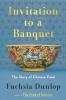 Invitation to a Banquet: The Story of Chinese Food