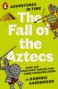 ADVENTURES IN TIME: THE FALL OF THE AZTE