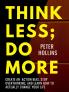 Think Less; Do More: Create an Action Bias and Change your Life | Action-Driven Habits to Beat Procrastination, Build Momentum, Stop Overthinking and Get Things Done