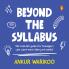 Beyond the Syllabus: The Real-Life guide for Teenagers Who Want More than Just Marks