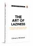 The Art of Laziness: Overcome Procrastination and Boost Your Productivity
