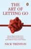 THE ART OF LETTING GO: MOVE BEYOND THE HURT FIND EMOTIONAL FREEDOM AND RESTORE YOUR INNER PEACE