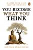 You Become What You Think: Master Your Life Master Your Mind