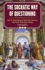The Socratic Way of Questioning: How To Use Socrates' Method to Discover the Truth and Argue Wisely