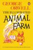 ANIMAL FARM : THE ILLUSTRATED EDITION