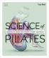 SCIENCE OF PILATES : UNDERSTAND THE ANATOMY AND PHYSIOLOGY TO PERFECT YOUR PRACTICE