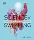 Science of Swimming: Transform Your Stroke Improve Strength Revolutionize Your Training