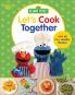 Sesame Street Let's Cook Together: With 40 Fun Healthy Recipes