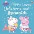 PEPPA PIG: PEPPA LOVES UNICORNS AND MERMAIDS