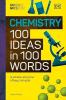 THE SCIENCE MUSEUM CHEMISTRY 100 IDEAS IN 100 WORDS