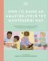 HOW TO RAISE AN AMAZING CHILD THE MONTESSORI WAY