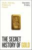 THE SECRET HISTORY OF GOLD