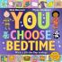YOU CHOOSE BEDTIME