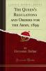 Queen''s Regulations and Orders for the Army 1899 (Classic Reprint)