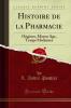 Histoire de la Pharmacie: Origines Moyen Age Temps Modernes (Classic Reprint)