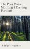Poor Man''s Morning and Evening Portions: Being a Selection of a Verse of Scripture With Short Observations for Every Day in the Year (Classic Reprint)
