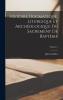 Histoire Dogmatique Liturgique Et ArchÃ©ologique du Sacrement de BaptÃªme Vol. 2 (Classic Reprint)