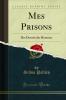 Mes Prisons: Des Devoirs des Hommes (Classic Reprint)
